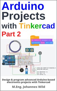 Arduino Projects with Tinkercad. Part 2 - M.Eng. Johannes Wild - ebook