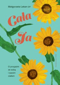 Cała ja. O przyjaźni ze sobą i swoim ciałem - Małgorzata Lekan - ebook