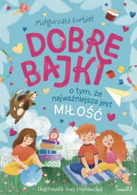 Dobre bajki o tym, że najważniejsza jest miłość - Małgorzata Korbiel - ebook