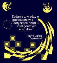 Zadania z wiedzy o społeczeństwie dotyczące norm u inteligentnych kosmitów - Patryk Daniel Garkowski - ebook