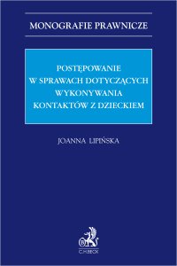 Postępowanie w sprawach dotyczących wykonywania kontaktów z dzieckiem - Joanna Lipińska - ebook