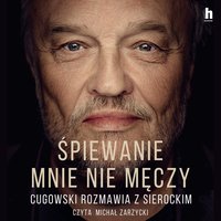 Śpiewanie mnie nie męczy - Krzysztof Cugowski - audiobook