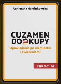 Cuzamendokupy - Opowiadania po niemiecku z ćwiczeniami. Poziom A1- A2 - Agnieszka Siadkowska - ebook