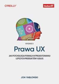 Prawa UX. Jak psychologia pomaga w projektowaniu lepszych produktów i usług - Jon Yablonski - ebook