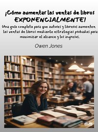 Cómo Aumentar Las Ventas De Libros Exponencialmente! - Owen Jones - ebook