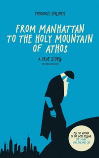 From Manhattan to the Holy Mountain of Athos - Thodoris Spiliotis - ebook