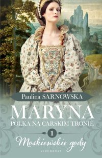 Maryna. Polka na carskim tronie. Część 1. Moskiewskie gody - Paulina Sarnowska - ebook