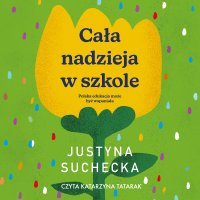 Cała nadzieja w szkole - Justyna Suchecka - audiobook