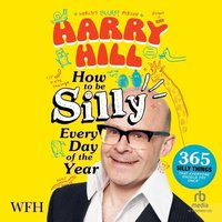 How to Be Silly Every Day of the Year - Harry Hill - audiobook