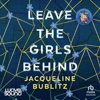 Leave the Girls Behind - Jacqueline Bublitz - audiobook