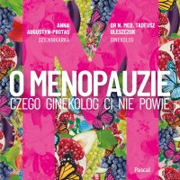 O Menopauzie. Czego ginekolog Ci nie powie - Anna Augustyn-Protas - audiobook