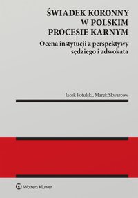 Świadek koronny w polskim procesie karnym. Ocena instytucji z perspektywy sędziego i adwokata - Marek Skwarcow - ebook