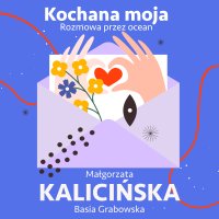 Kochana moja. Rozmowa przez ocean - Małgorzata Kalicińska - audiobook