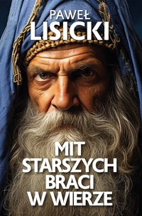 Mit starszych braci w wierze - Paweł Lisicki - ebook