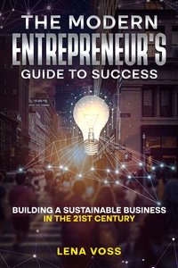 The Modern Entrepreneur's Guide to Success - Lena Voss - ebook