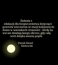 Zadania z edukacji dla bezpieczeństwa dotyczące powrotu wieczorem ze stacji kolejowej do domu w warunkach ciemności - kiedy na wsi nie działają lampy uliczne, gdy całą wieś dotyka awaria prądu - Patryk Daniel Garkowski - ebook