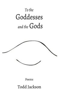 To the Goddesses and the Gods - Todd Jackson - ebook