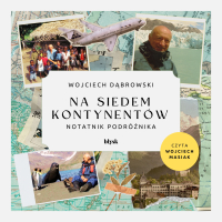 Na siedem kontynentów. Notatnik podróżnika - Wojciech Dąbrowski - audiobook