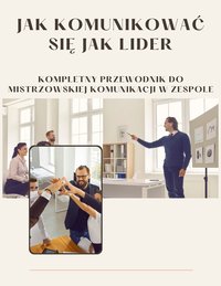 Jak komunikować się jak lider - Grzegorz Pośpieszczyk - ebook