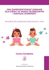 Jak zaprojektować zabawę dla dzieci w wieku żłobkowym i napisać konspekt - Iwona Zarębska - ebook