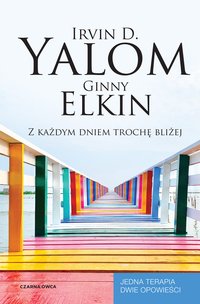 Z każdym dniem trochę bliżej - Irvin D. Yalom - ebook