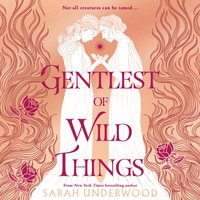 Gentlest of Wild Things - Sarah Underwood - audiobook