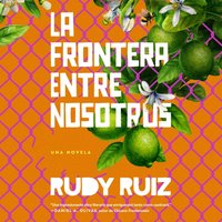 La Frontera Entre Nosotros - Rudy Ruiz - audiobook