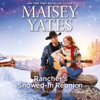 Rancher's Snowed-In Reunion - Maisey Yates - audiobook