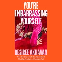 You're Embarrassing Yourself - Desiree Akhavan - audiobook