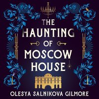 Haunting of Moscow House - Olesya Salnikova Gilmore - audiobook