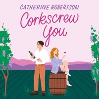 Corkscrew You - Catherine Robertson - audiobook