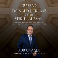 Blessed, Donald J. Trump, and the Spiritual War - Robert Unanue - audiobook