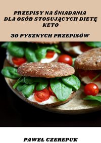 Przepisy na śniadania dla diety keto. 30 pysznych przepisów na śniadania - Paweł Czerepuk - ebook