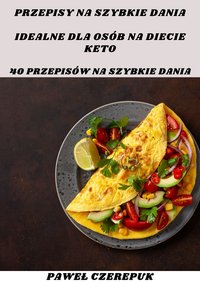 40 przepisów na szybkie dania dla diety keto. - Paweł Czerepuk - ebook