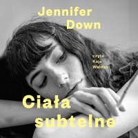 Ciała subtelne - Jennifer Down - audiobook