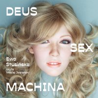 Deus sex machina. Czy roboty nas pokochają? - Ewa Stusińska - audiobook