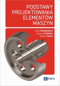 Podstawy projektowania elementów maszyn - Paweł Romanowicz - ebook