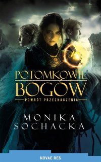 Potomkowie Bogów. Powrót Przeznaczenia - Monika Sochacka - ebook