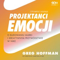 Projektanci emocji. O budowaniu marki i kreatywnym przywództwie w Nike - Greg Hoffman - audiobook