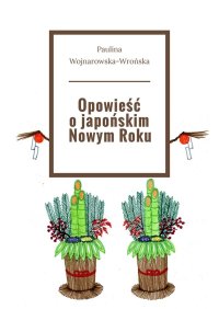 Opowieść o japońskim Nowym Roku - Paulina Wojnarowska-Wrońska - ebook