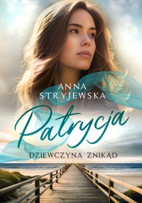 Patrycja. Dziewczyna znikąd - Anna Stryjewska - ebook