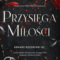 Przysięga Miłości. Krwawe Rozgrywki. Tom 2 - Monika Nawara - audiobook