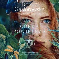 Córki żywiołów. Tom 2. Córka powietrza - Dorota Gąsiorowska - audiobook