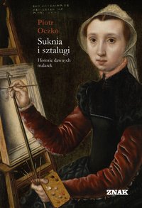 Suknia i sztalugi. Historie dawnych malarek - Piotr Oczko - ebook