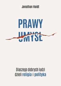 Prawy umysł. Dlaczego dobrych ludzi dzieli religia i polityka - Jonathan Haidt - ebook