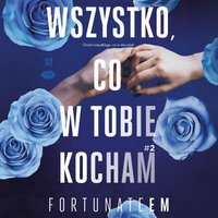 Wszystko, co w tobie kocham. Tom 2 - Monika Marszałek [FortunateEm] - audiobook