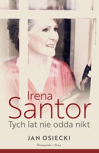 Irena Santor. Tych lat nie odda nikt - Jan Osiecki - ebook