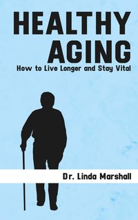 Healthy Aging - Dr. Linda Marshall - ebook