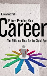 Future-Proofing Your Career. The Skills You Need for the Digital Age - Kevin Mitchell - ebook