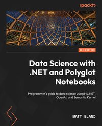 Data Science with .NET and Polyglot Notebooks - Matt Eland - ebook